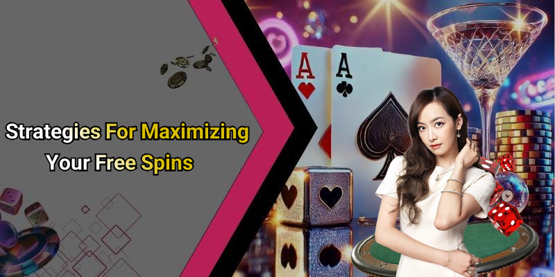 Strategies For Maximizing Your Free Spins