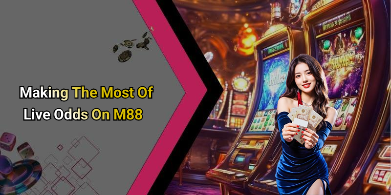 Making The Most Of Live Odds On M88