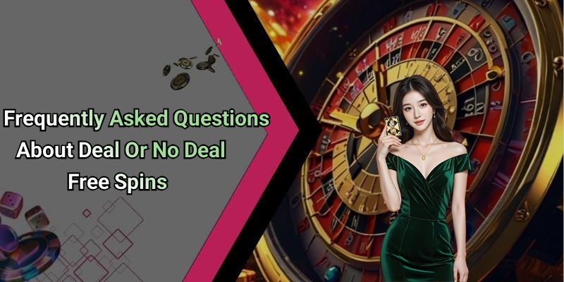 Frequently Asked Questions About Deal Or No Deal Free Spins