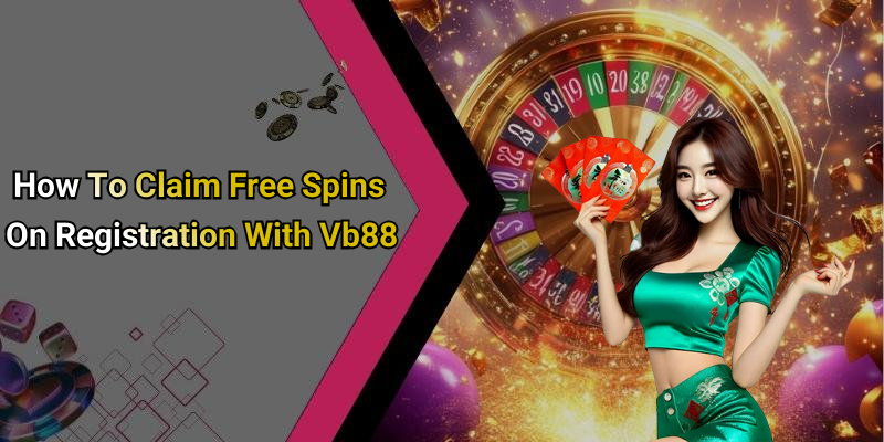 How To Claim Free Spins On Registration With Vb88