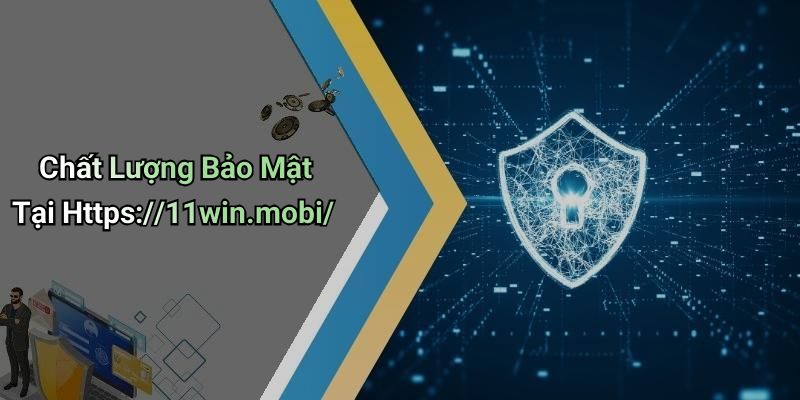Chất Lượng Bảo Mật Tại Https://11win.mobi/