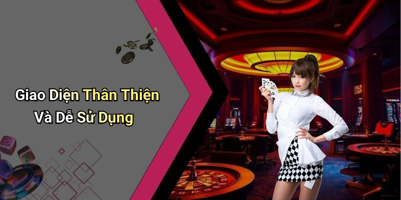 Giao Diện Thân Thiện Và Dễ Sử Dụng