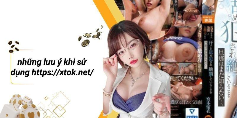 Những Lưu Ý Khi Sử Dụng Https://xtok.net/