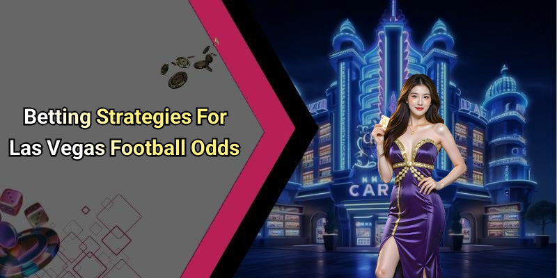 Betting Strategies For Las Vegas Football Odds