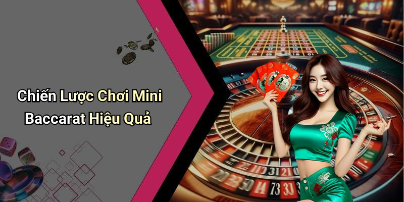 Chiến Lược Chơi Mini Baccarat Hiệu Quả