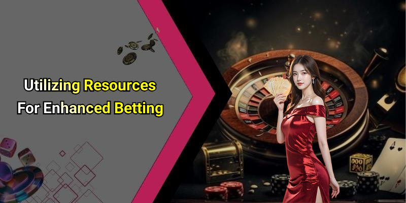 Utilizing Resources For Enhanced Betting