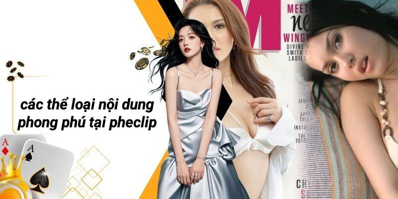 Các Thể Loại Nội Dung Phong Phú Tại PHECLIP