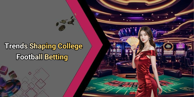 Trends Shaping College Football Betting