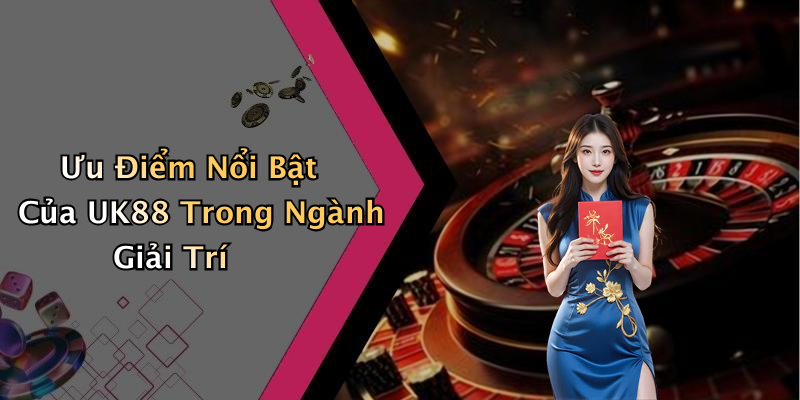 Cách Tham Gia Và Tối Ưu Trải Nghiệm Tại UK88
